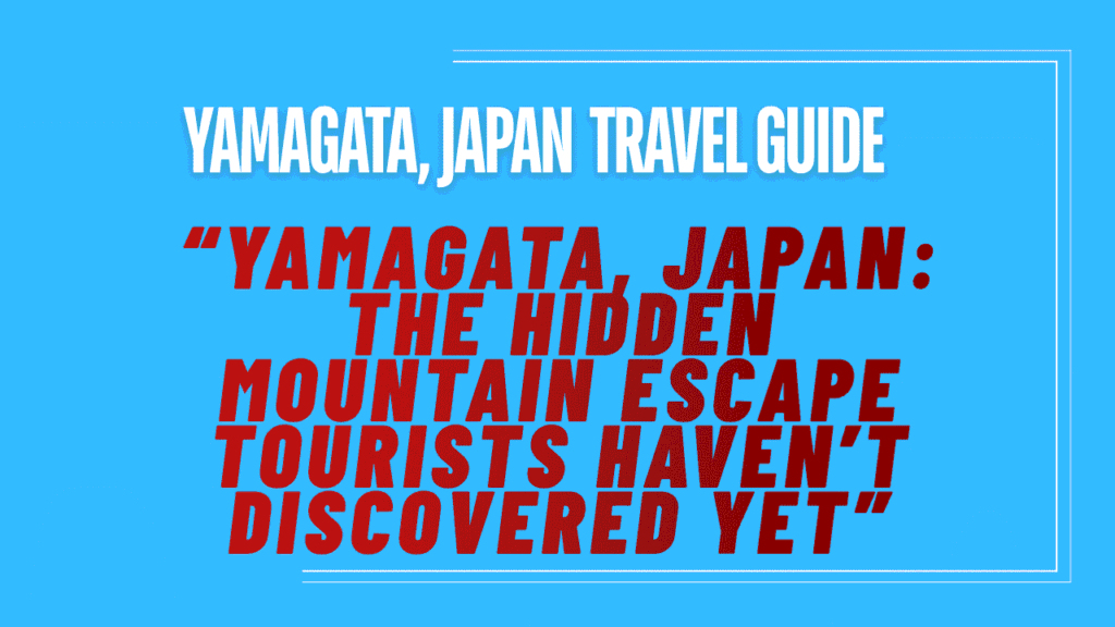 Yamagata, Japan Travel Guide