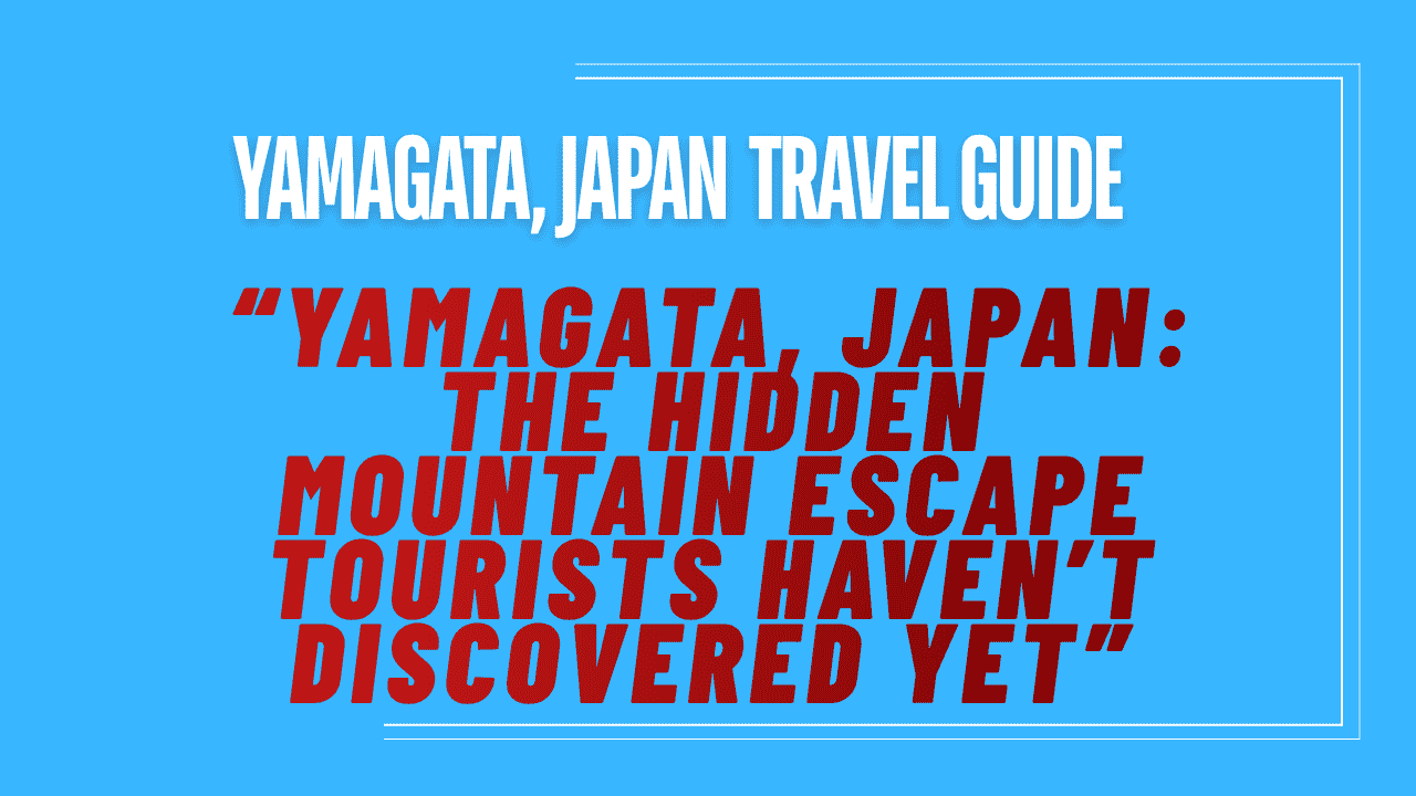 Yamagata, Japan Travel Guide