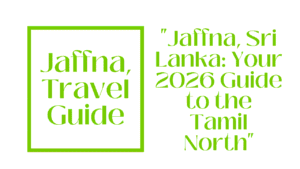 Jaffna, Travel Guide