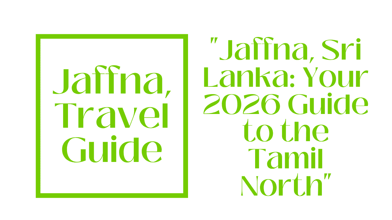 Jaffna Travel Guide: Temples, Tamil Culture and the Road North in Sri Lanka 1 Jaffna, Travel Guide
