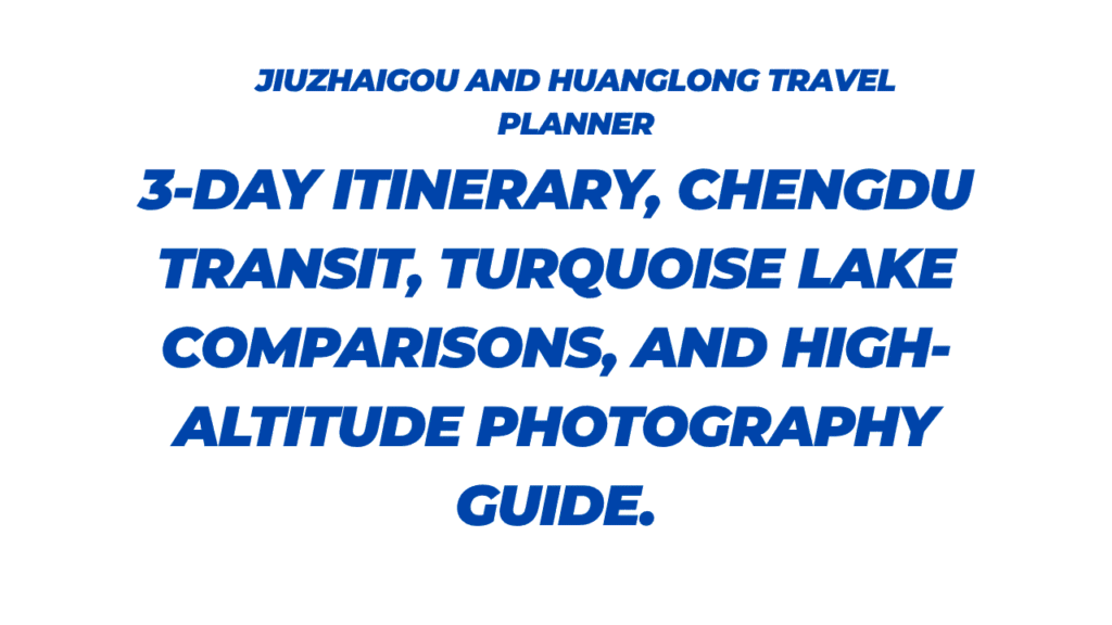Jiuzhaigou and Huanglong Travel Planner