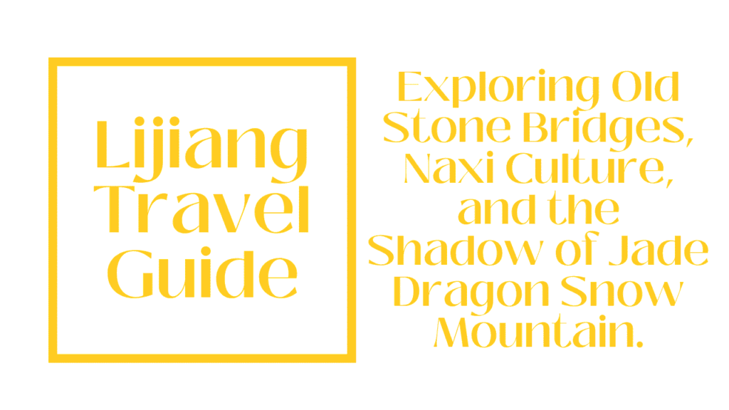 Lijiang Travel Guide