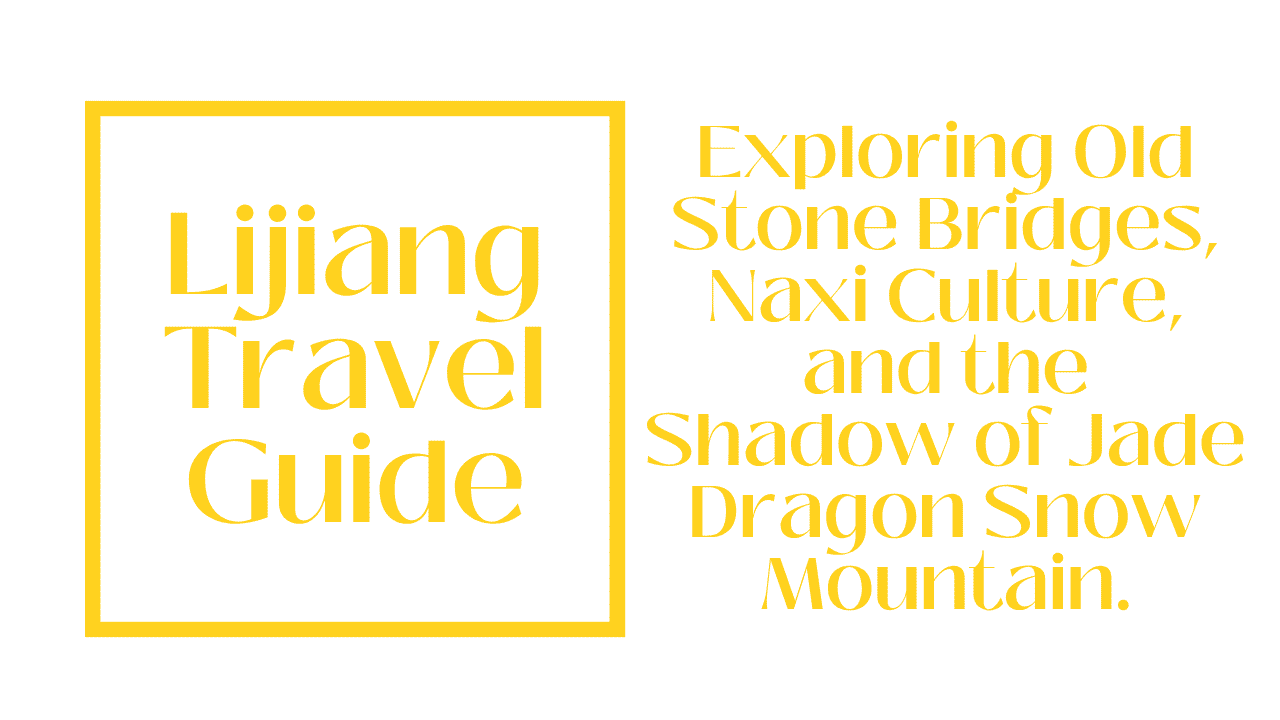 Lijiang Travel Guide