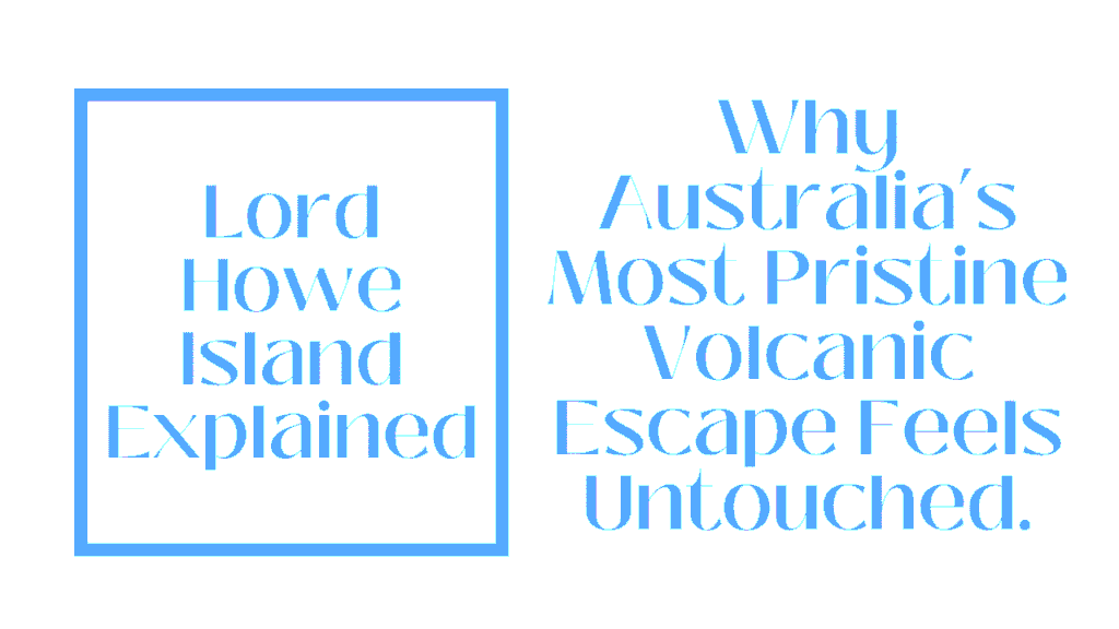 Lord Howe Island Explained