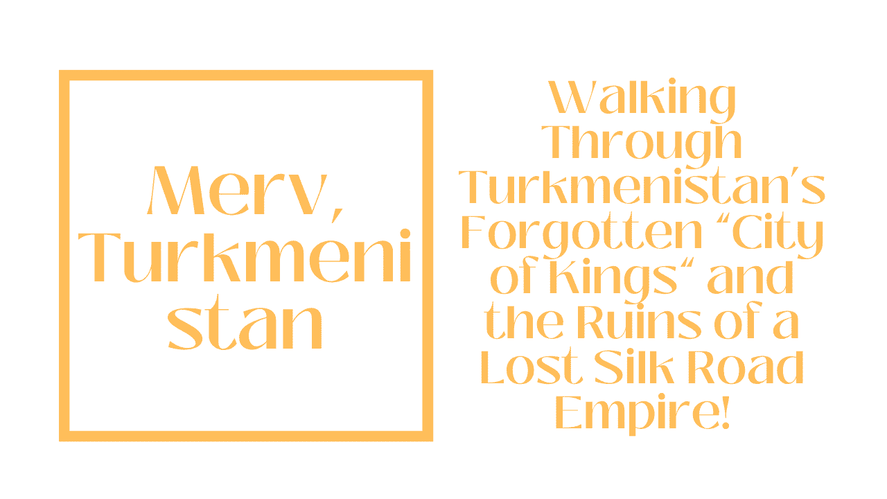 Merv: Walking the "City of Kings" in the Turkmen Desert 1 Merv, Turkmenistan