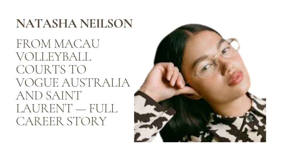 Natasha Neilson Biography 2026: From Macau Volleyball Courts to Vogue Australia and Saint Laurent — Full Career Story
