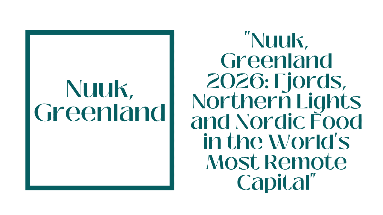 Nuuk, Greenland: Your Complete 2026 Travel Guide to the Arctic Capital 1 Nuuk, Greenland