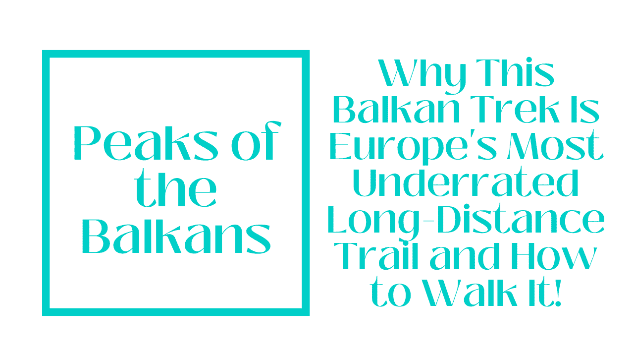 The Accursed Mountains: Your Complete 2026 Guide to Trekking the Peaks of the Balkans Trail Through Albania, Kosovo and Montenegro 1 Peaks of the Balkans