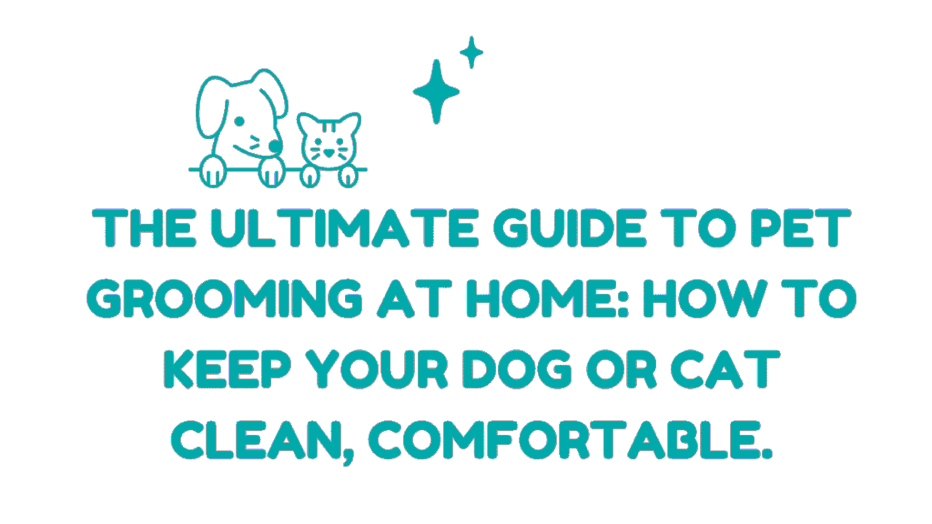 The Ultimate Guide to Pet Grooming at Home: How to Keep Your Dog or Cat Clean, Comfortable, and Healthy Between Professional Appointments 1 Pet Grooming