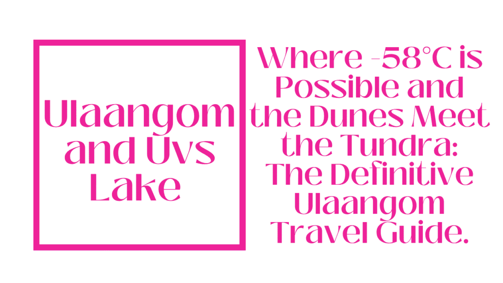 The Coldest UNESCO Site on Earth: Your Complete 2026 Guide to Ulaangom and the Uvs Lake Basin 1 Ulaangom
