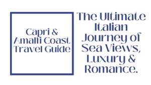 Capri and Amalfi Coast Travel Guide – The Ultimate Italian Romance 47 Capri & Amalfi Coast Travel Guide