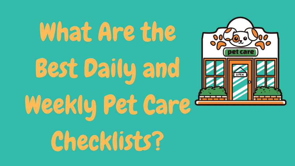 Daily and Weekly Pet Care Checklists