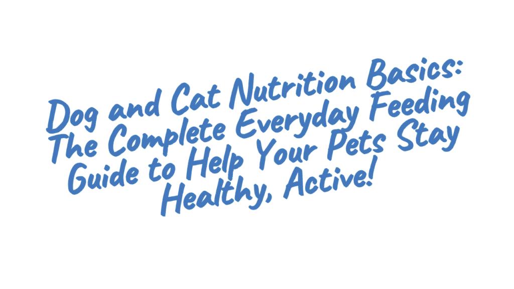 Dog and Cat Nutrition Basics: A Complete Guide to Everyday Feeding 1 Dog and Cat Nutrition Basics