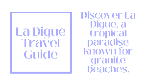 La Digue Travel Guide – Seychelles' Most Romantic Hidden Gem 49 La Digue Travel Guide