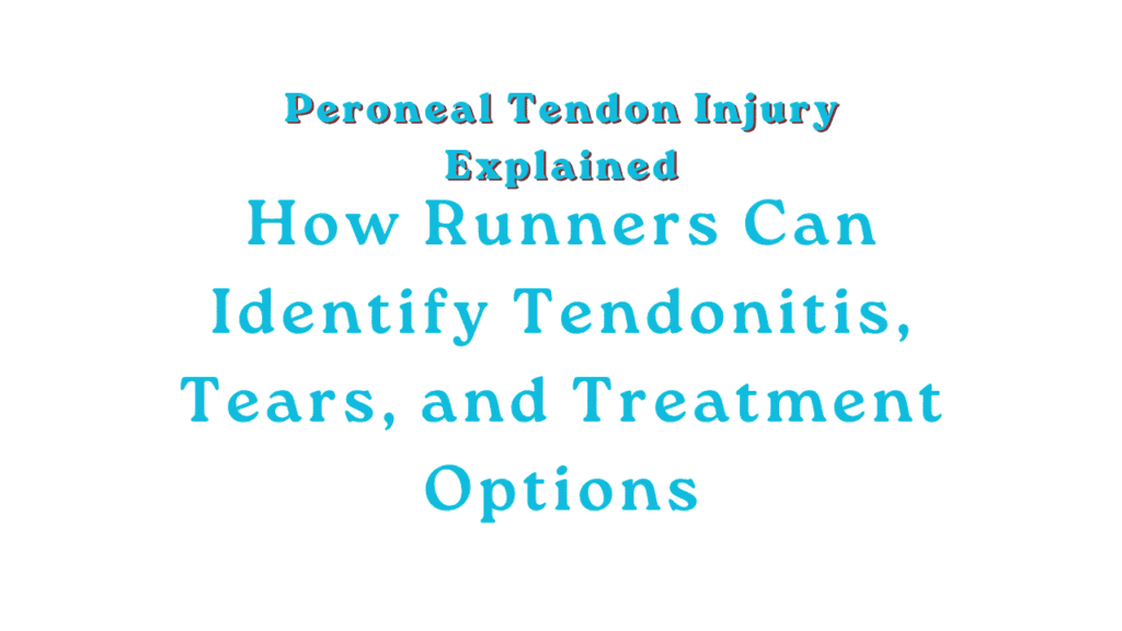 Peroneal Tendonitis vs Peroneal Tear: How Runners Can Tell the Difference 1 Peroneal Tendon Injury Explained